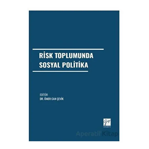 Risk Toplumunda Sosyal Politika - Ömer Can Çevik - Gazi Kitabevi