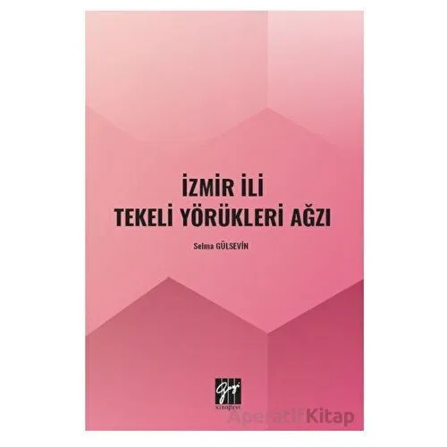 İzmir İli Tekeli Yörükleri Ağzı - Selma Gülsevin - Gazi Kitabevi