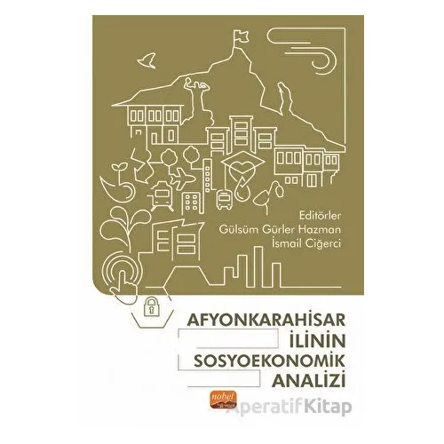 Afyonkarahisar İlinin Sosyoekonomik Analizi - Kolektif - Nobel Bilimsel Eserler