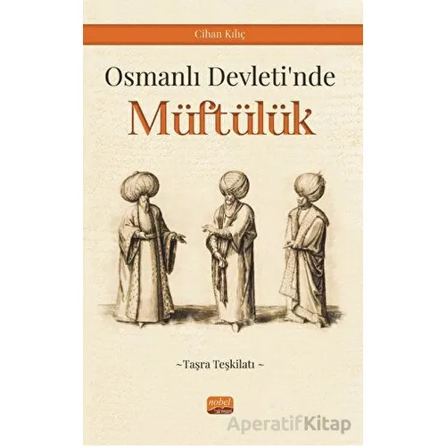 Osmanlı Devleti’nde Müftülük (Taşra Teşkilatı) - Cihan Kılıç - Nobel Bilimsel Eserler