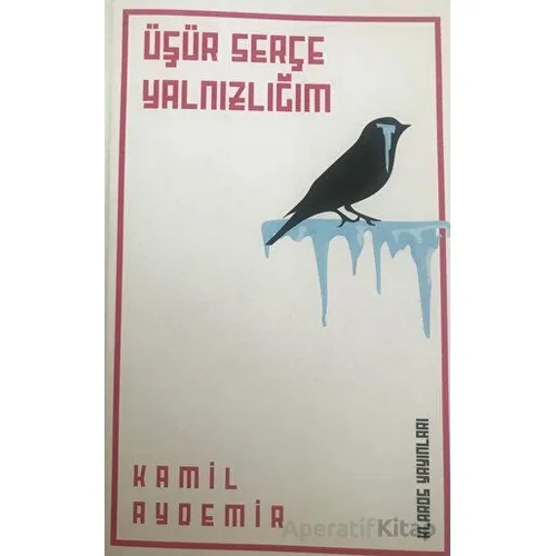 Üşür Serçe Yalnızlığım - Kamil Aydemir - Klaros Yayınları