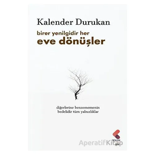 Birer Yenilgidir Her Eve Dönüşler - Kalender Durukan - Klaros Yayınları