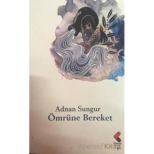 Ömrüne Bereket - Adnan Sungur - Klaros Yayınları