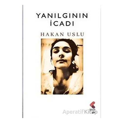 Yanılgının İcadı - Hakan Uslu - Klaros Yayınları