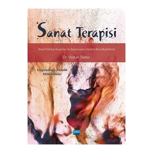 Sanat Terapisi - Temel Psikoloji Kuramları ile Dışavurumcu Sanatın Bütünleştirilmesi
