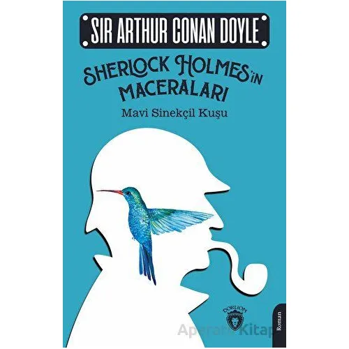Sherlock Holmesin Maceraları Mavi Sinekçil Kuşu - Sir Arthur Conan Doyle - Dorlion Yayınları