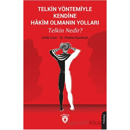 Telkin Yöntemiyle Kendine Hakim Olmanın Yolları Telkin Nedir? - Charles Baudouin - Dorlion Yayınları