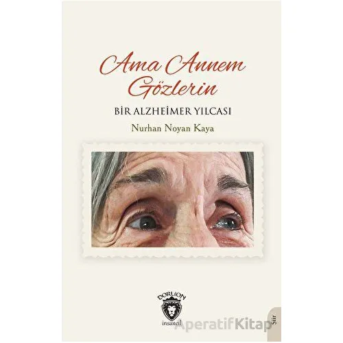Ama Annem Gözlerin Bir Alzheimer Yılcası - Nurhan Noyan Kaya - Dorlion Yayınları