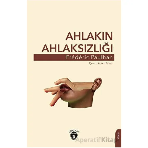 Ahlakın Ahlaksızlığı - Frederic Paulhan - Dorlion Yayınları
