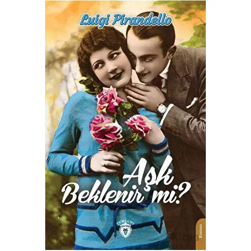 Aşk Beklenir Mi? - Luigi Pirandello - Dorlion Yayınları