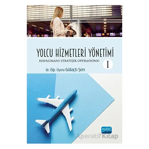 Yolcu Hizmetleri Yönetimi I - Gülaçtı Şen - Nobel Akademik Yayıncılık