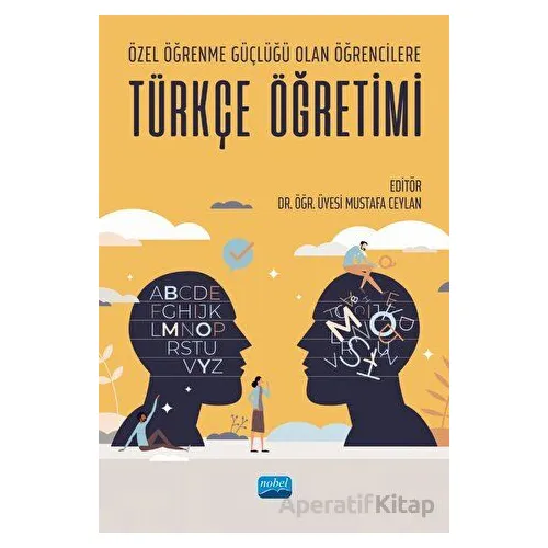 Özel Öğrenme Güçlüğü Olan Öğrencilere Türkçe Öğretimi - Kolektif - Nobel Akademik Yayıncılık