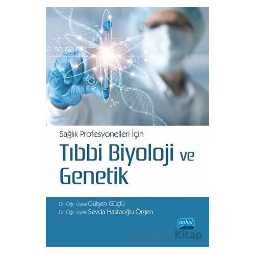 Sağlık Profesyonelleri İçin Tıbbi Biyoloji ve Genetik - Kolektif - Nobel Akademik Yayıncılık