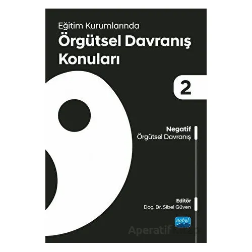 Eğitim Kurumlarında Örgütsel Davranış Konuları II: Negatif Örgütsel Davranış
