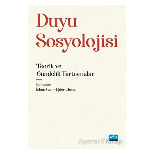 Duyu Sosyolojisi - Teorik ve Gündelik Tartışmalar - Ejder Ulutaş - Nobel Akademik Yayıncılık