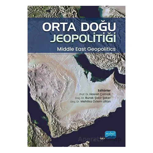 Orta Doğu Jeopolitiği - Middle East Geopolitics - Kolektif - Nobel Akademik Yayıncılık