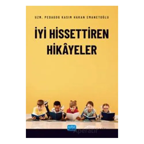 İyi Hissettiren Hikayeler - Kasım Hakan Emanetoğlu - Nobel Akademik Yayıncılık