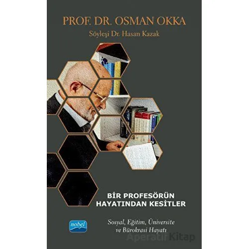Bir Profesörün Hayatından Kesitler - Prof. Dr. Osman Okka - Sosyal, Eğitim, Üniversite Ve Bürokrasi