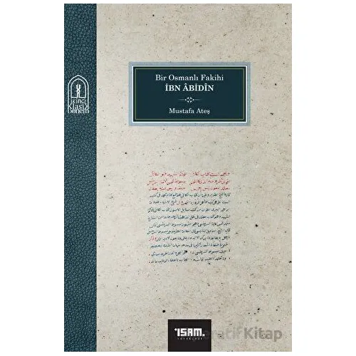 Bir Osmanlı Fakihi İbn Abidin - Mustafa Ateş - İsam Yayınları