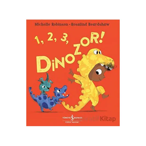 1, 2, 3, Dinozor ! - Michelle Robinson - İş Bankası Kültür Yayınları