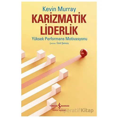 Karizmatik Liderlik - Kevin Murray - İş Bankası Kültür Yayınları