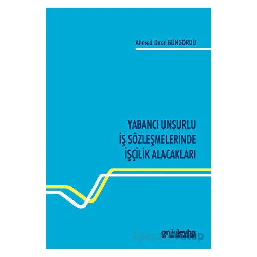 Yabancı Unsurlu İş Sözleşmelerinde İşçilik Alacakları