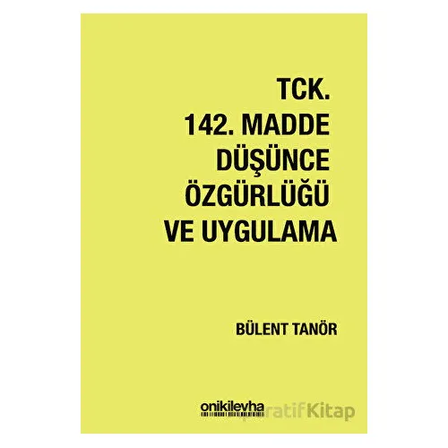 TCK 142. Madde Düşünce Özgürlüğü ve Uygulama - Bülent Tanör - On İki Levha Yayınları