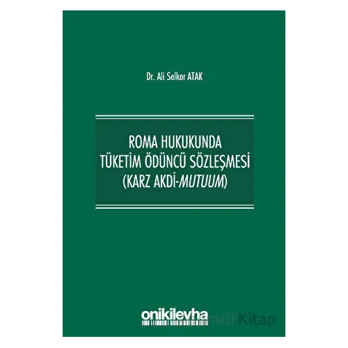 Roma Hukukunda Tüketim Ödüncü Sözleşmesi (Karz Akdi-Mutuum)