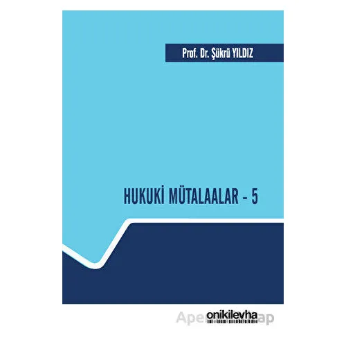 Hukuki Mütalaalar - 5 - Şükrü Yıldız - On İki Levha Yayınları