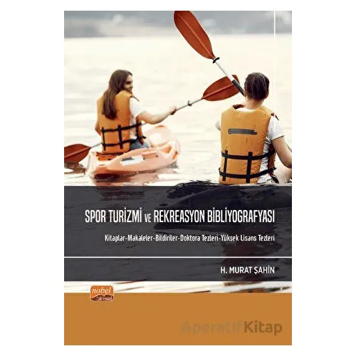 Spor Turizmi Ve Rekreasyon Bibliyografyası - H. Murat Şahin - Nobel Bilimsel Eserler