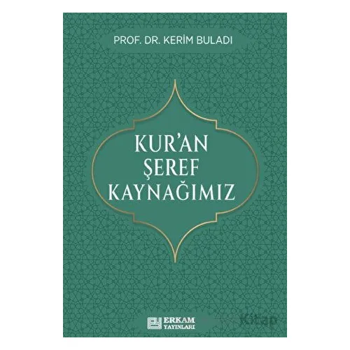 Kur’an Şeref Kaynağımız - Kerim Buladı - Erkam Yayınları