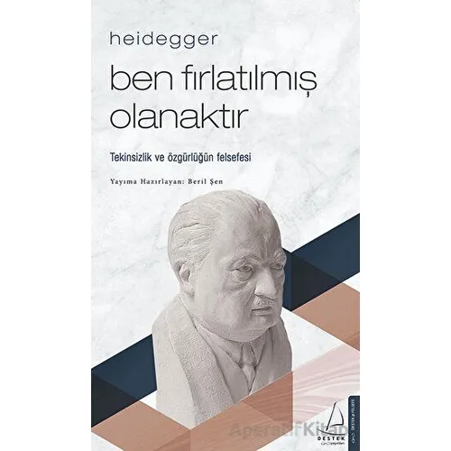 Heidegger – Ben Fırlatılmış Olanaktır - Beril Şen - Destek Yayınları