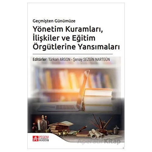 Geçmişten Günümüze Yönetim Kuramları İlişkiler ve Eğitim Örgütlerine Yansımaları