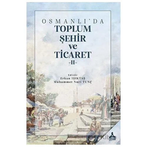Osmanlıda Toplum, Şehir ve Ticaret II - Kolektif - Sonçağ Yayınları