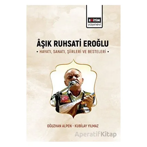 Aşık Ruhsati Eroğlu Hayatı, Sanatı, Şiirleri ve Besteleri
