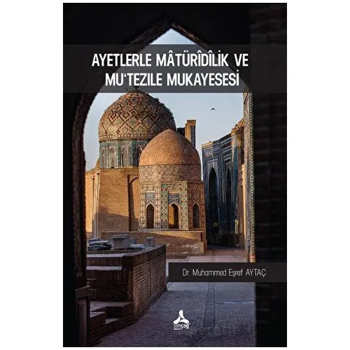 Ayetlerle Matüridilik Ve Mutezile Mukayesesi - Muhammed Eşref Aytaç - Sonçağ Yayınları