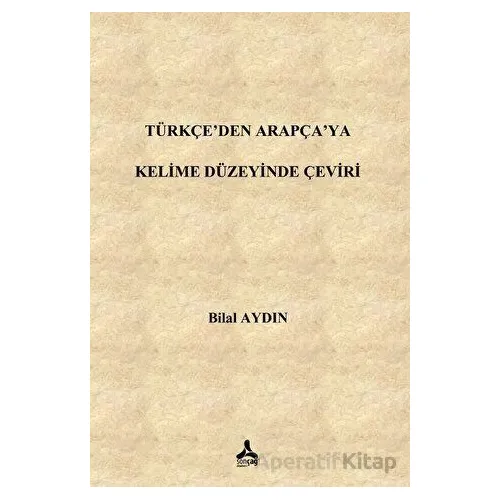Türkçe’den Arapça’ya Kelime Düzeyinde Çeviri - Bilal Aydın - Sonçağ Yayınları