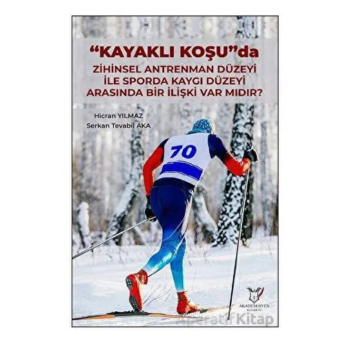 Kayaklı Koşu Da Zihinsel Antrenman Düzeyi İle Sporda Kaygı Düzeyi Arasında Bir İlişki Var Mıdır?