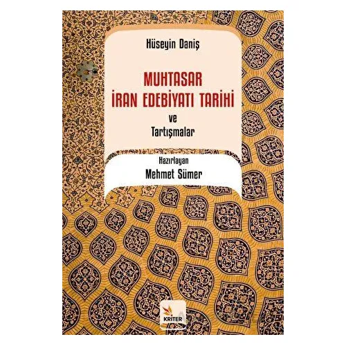 Muhtasar İran Edebiyatı Tarihi ve Tartışmalar / Hüseyin Daniş - Mehmet Sümer - Kriter Yayınları