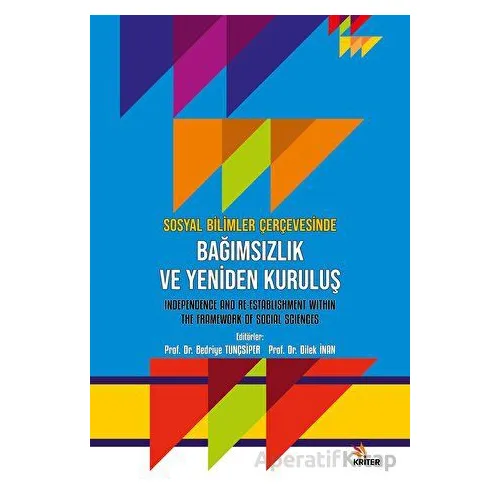 Sosyal Bilimler Çerçevesinde Bağimsizlik ve Yeniden Kuruluş - Dilek İnal - Kriter Yayınları