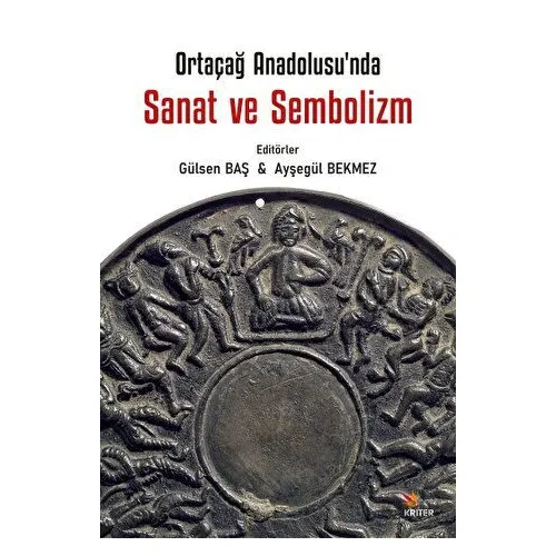 Ortaçağ Anadolu’sunda Sanat ve Sembolizm - Ayşegül Bekmez - Kriter Yayınları