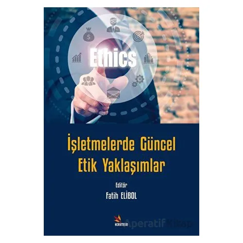 İşletmelerde Güncel Etik Yaklaşımlar - Fatih Elibol - Kriter Yayınları