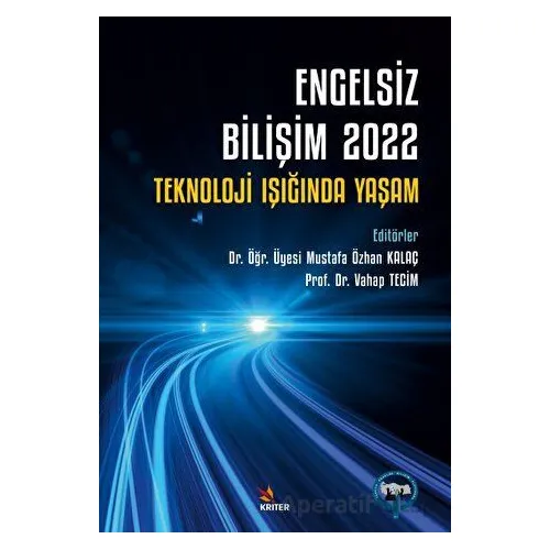 Engelsiz Bilişim 2022: Teknoloji Işığında Yaşam - Mustafa Özhan Kalaç - Kriter Yayınları