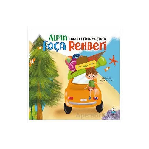 Alp’in Foça Rehberi - Gökçe Çetiner Muştucu - Luna Çocuk Yayınları