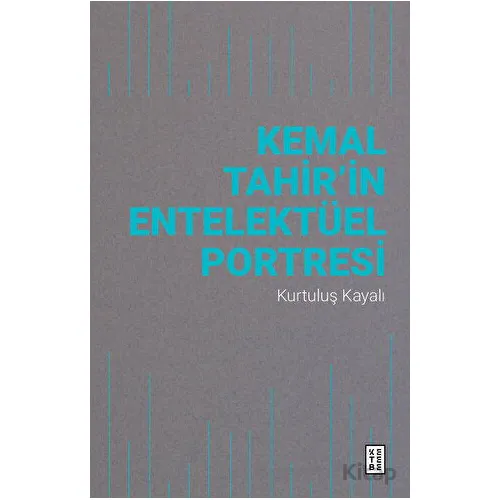 Kemal Tahir’in Entelektüel Portresi - Kurtuluş Kayalı - Ketebe Yayınları