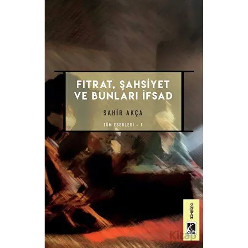 Fıtrat, Şahsiyet ve Bunları İfsad - Sahir Akça - Çıra Yayınları
