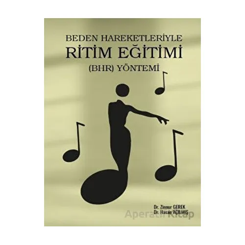 Beden Hareketleriyle Ritim Eğitimi (BHR) Yöntemi - Hasan Açılmış - Gazi Kitabevi