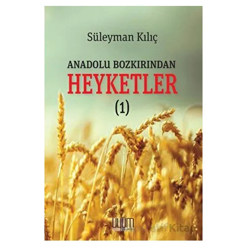 Anadolu Bozkırından Heyketler - 1 - Süleyman Kılıç - Uyum Yayınları