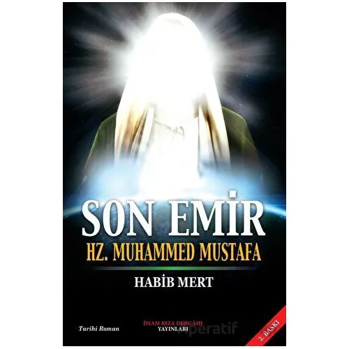Son Emir Hz. Muhammed Mustafa - Habib Mert - İmam Rıza Dergahı Yayınları