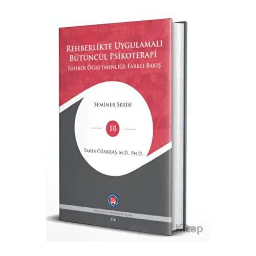 Rehberlikte Uygulamalı Bütüncül Psikoterapi - Tahir Özakkaş - Psikoterapi Enstitüsü